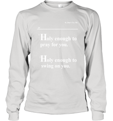 Lovely Mimi Holy Enough To Pray For You Hood Enough To Swing On You Long Sleeve T-Shirt - NFLFanGift