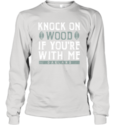 Oakland Football Knock On Wood If you're With Me Long Sleeve T-Shirt - NFLFanGift