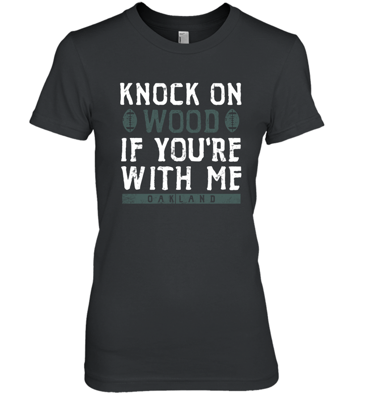 Oakland Football Knock On Wood If you're With Me Women's The Boyfriend Tee - NFLFanGift