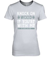 Oakland Football Knock On Wood If you're With Me Women's The Boyfriend Tee - NFLFanGift