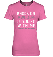 Oakland Football Knock On Wood If you're With Me Women's The Boyfriend Tee - NFLFanGift
