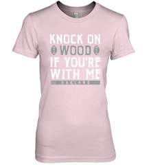 Oakland Football Knock On Wood If you're With Me Women's The Boyfriend Tee - NFLFanGift