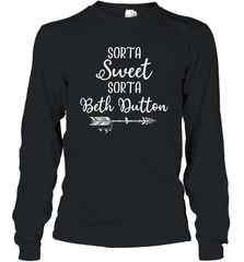Beth Dutton Sorta Sweet Sorta Beth Dutton Long Sleeve T-Shirt - NFLFanGift