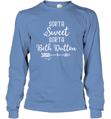 Beth Dutton Sorta Sweet Sorta Beth Dutton Long Sleeve T-Shirt - NFLFanGift