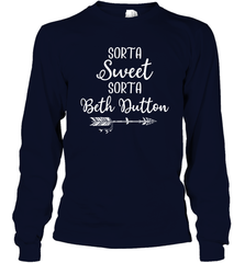 Beth Dutton Sorta Sweet Sorta Beth Dutton Long Sleeve T-Shirt - NFLFanGift