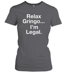 Relax Gringo I'm Legal Women's T-Shirt - NFLFanGift