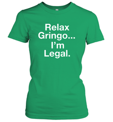 Relax Gringo I'm Legal Women's T-Shirt - NFLFanGift
