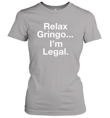 Relax Gringo I'm Legal Women's T-Shirt - NFLFanGift