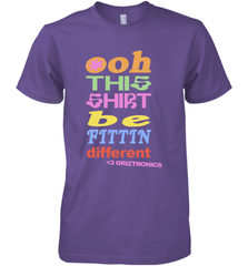 Oh This Shirt Be Fittin Different Men's Premium T-Shirt - NFLFanGift
