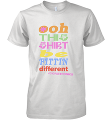 Oh This Shirt Be Fittin Different Men's Premium T-Shirt - NFLFanGift