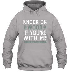 Oakland Football Knock On Wood If you're With Me Hoodie - NFLFanGift