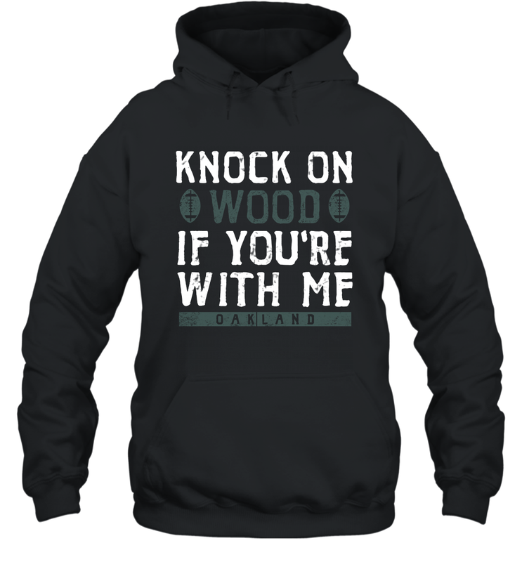Oakland Football Knock On Wood If you're With Me Hoodie - NFLFanGift