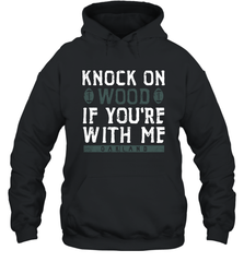 Oakland Football Knock On Wood If you're With Me Hoodie - NFLFanGift