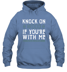 Oakland Football Knock On Wood If you're With Me Hoodie - NFLFanGift