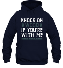 Oakland Football Knock On Wood If you're With Me Hoodie - NFLFanGift