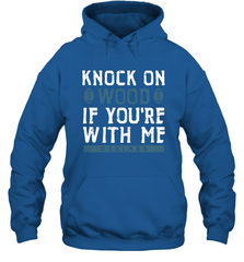 Oakland Football Knock On Wood If you're With Me Hoodie - NFLFanGift