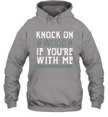 Oakland Football Knock On Wood If you're With Me Hoodie - NFLFanGift