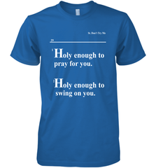 Lovely Mimi Holy Enough To Pray For You Hood Enough To Swing On You Men's Premium T-Shirt - NFLFanGift