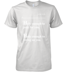 Lovely Mimi Holy Enough To Pray For You Hood Enough To Swing On You Men's Premium T-Shirt - NFLFanGift