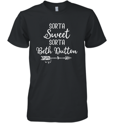 Beth Dutton Sorta Sweet Sorta Beth Dutton Men's Premium T-Shirt - NFLFanGift