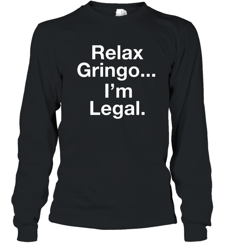 Relax Gringo I'm Legal Youth Long Sleeve T-Shirt - NFLFanGift