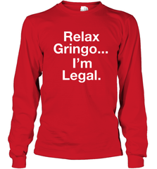 Relax Gringo I'm Legal Youth Long Sleeve T-Shirt - NFLFanGift