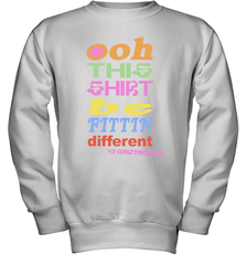 Oh This Shirt Be Fittin Different Youth Sweatshirt - NFLFanGift