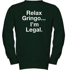 Relax Gringo I'm Legal Youth Sweatshirt - NFLFanGift