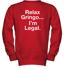 Relax Gringo I'm Legal Youth Sweatshirt - NFLFanGift