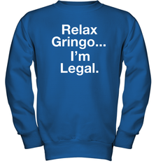 Relax Gringo I'm Legal Youth Sweatshirt - NFLFanGift