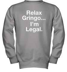 Relax Gringo I'm Legal Youth Sweatshirt - NFLFanGift