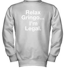 Relax Gringo I'm Legal Youth Sweatshirt - NFLFanGift