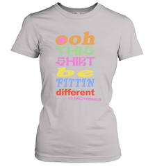 Oh This Shirt Be Fittin Different Women's T-Shirt - NFLFanGift