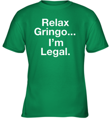 Relax Gringo I'm Legal Youth T-Shirt - NFLFanGift