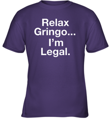 Relax Gringo I'm Legal Youth T-Shirt - NFLFanGift