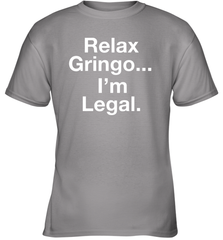 Relax Gringo I'm Legal Youth T-Shirt - NFLFanGift