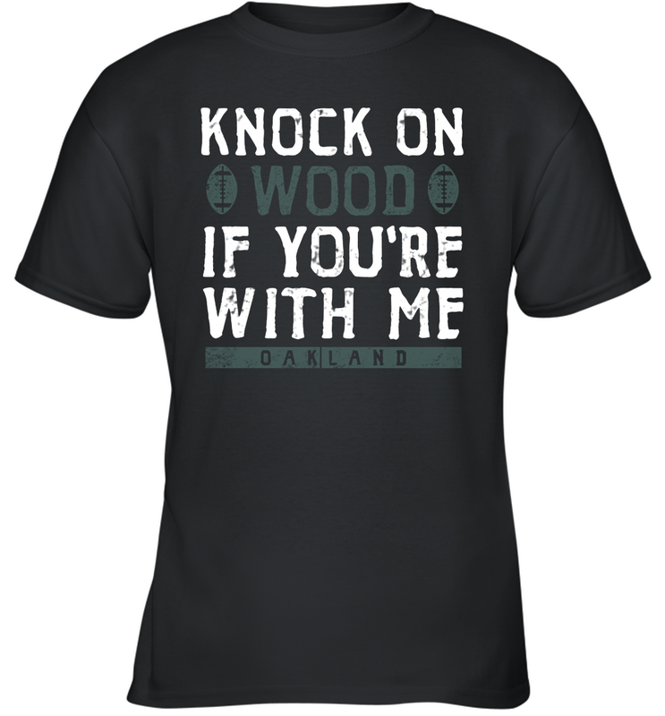 Oakland Football Knock On Wood If you're With Me Youth T-Shirt - NFLFanGift