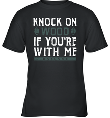 Oakland Football Knock On Wood If you're With Me Youth T-Shirt - NFLFanGift