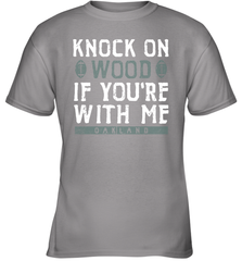 Oakland Football Knock On Wood If you're With Me Youth T-Shirt - NFLFanGift