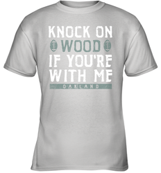 Oakland Football Knock On Wood If you're With Me Youth T-Shirt - NFLFanGift