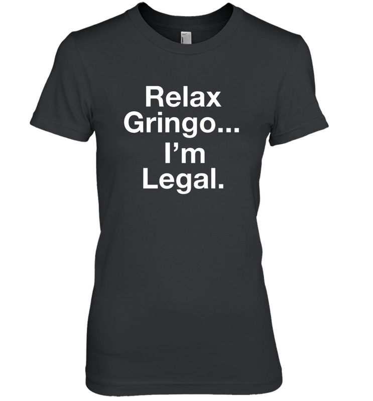 Relax Gringo I'm Legal Women's The Boyfriend Tee - NFLFanGift