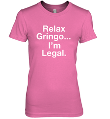 Relax Gringo I'm Legal Women's The Boyfriend Tee - NFLFanGift