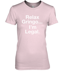 Relax Gringo I'm Legal Women's The Boyfriend Tee - NFLFanGift
