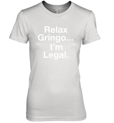 Relax Gringo I'm Legal Women's The Boyfriend Tee - NFLFanGift