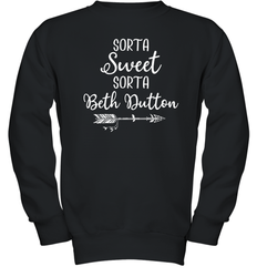 Beth Dutton Sorta Sweet Sorta Beth Dutton Youth Sweatshirt - NFLFanGift