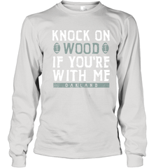 Oakland Football Knock On Wood If you're With Me Youth Long Sleeve T-Shirt - NFLFanGift
