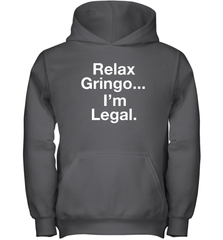 Relax Gringo I'm Legal Youth Hoodie - NFLFanGift