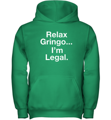 Relax Gringo I'm Legal Youth Hoodie - NFLFanGift