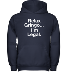 Relax Gringo I'm Legal Youth Hoodie - NFLFanGift