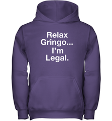 Relax Gringo I'm Legal Youth Hoodie - NFLFanGift